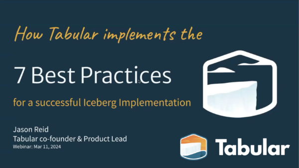 [WEBINAR] Tabular 101: How Tabular implements Iceberg best practices